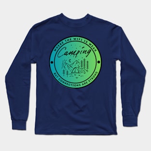 Camping - Where the Wifi is Wear but Connections are Strong Long Sleeve T-Shirt